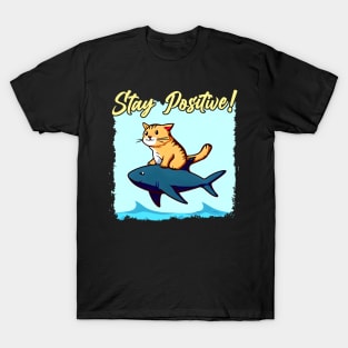 Stay Positive! Funny cat ride a shark T-Shirt